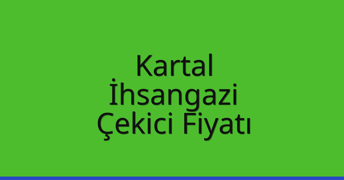 Kartal Çekici Fiyatı – İhsangazi Oto Kurtarıcı Ücreti