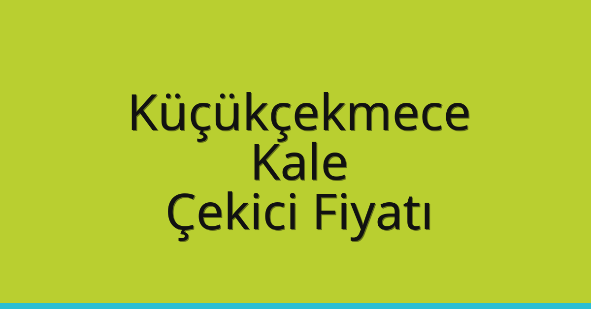 Küçükçekmece Çekici Fiyatı – Kale Oto Kurtarıcı Ücreti