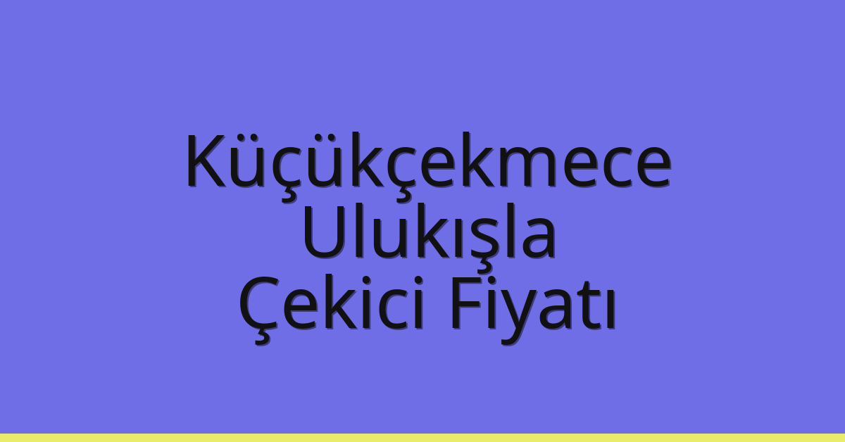 Küçükçekmece Çekici Fiyatı – Ulukışla Oto Kurtarıcı Ücreti