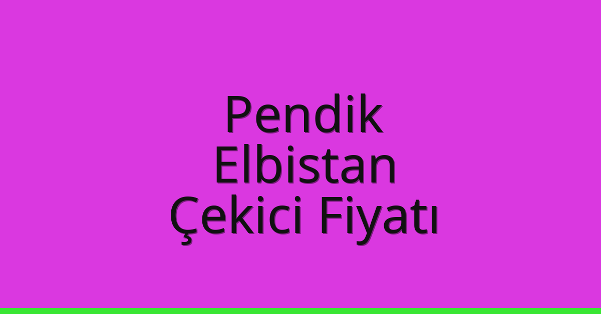 Pendik Çekici Fiyatı – Elbistan Oto Kurtarıcı Ücreti