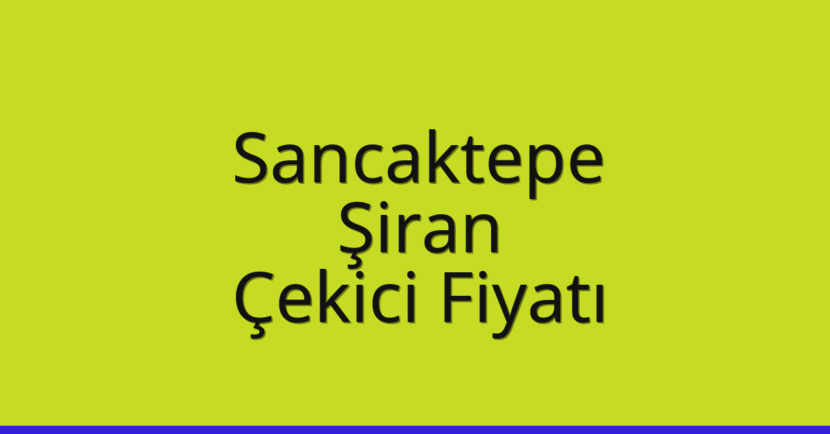 Sancaktepe Çekici Fiyatı – Şiran Oto Kurtarıcı Ücreti Sancaktepe Çekici Fiyatı – Şiran Oto Kurtarıcı Ücreti