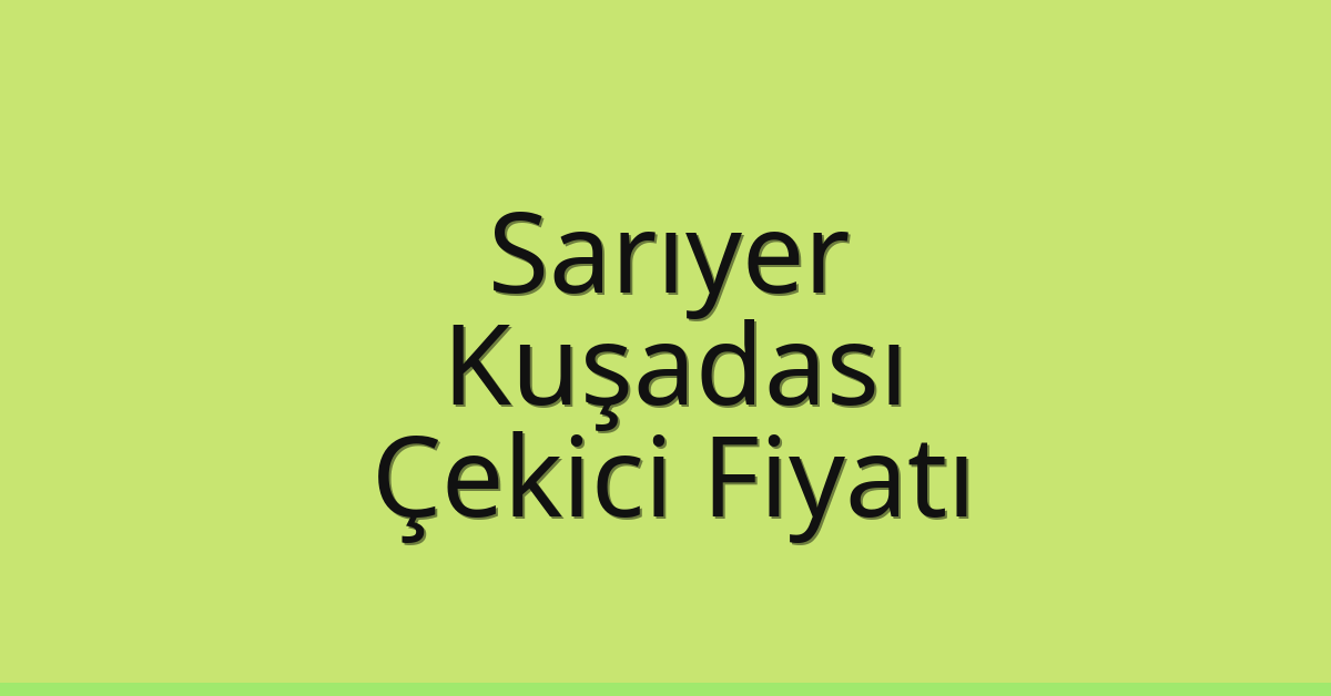 Sarıyer Çekici Fiyatı – Kuşadası Oto Kurtarıcı Ücreti