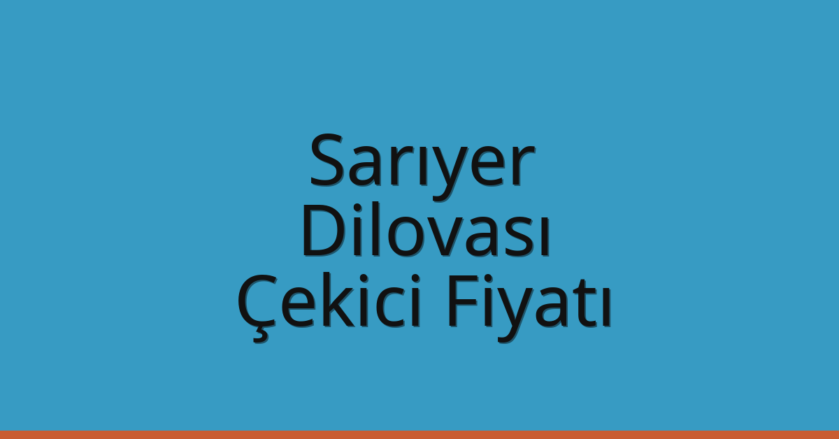 Sarıyer Çekici Fiyatı – Dilovası Oto Kurtarıcı Ücreti