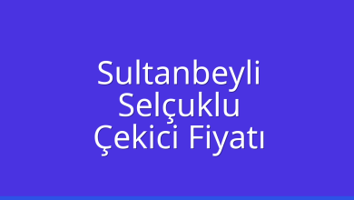 Sultanbeyli Çekici Fiyatı – Selçuklu Oto Kurtarıcı Ücreti