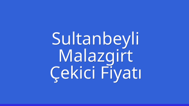 Sultanbeyli Çekici Fiyatı – Malazgirt Oto Kurtarıcı Ücreti