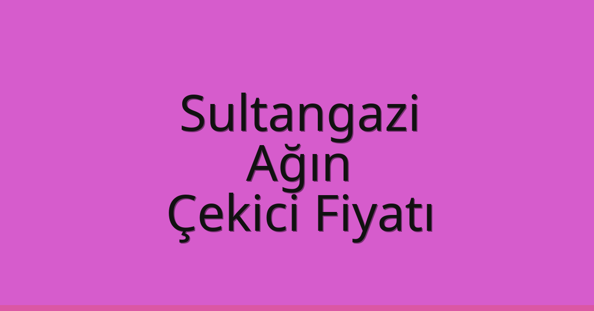 Sultangazi Çekici Fiyatı – Ağın Oto Kurtarıcı Ücreti