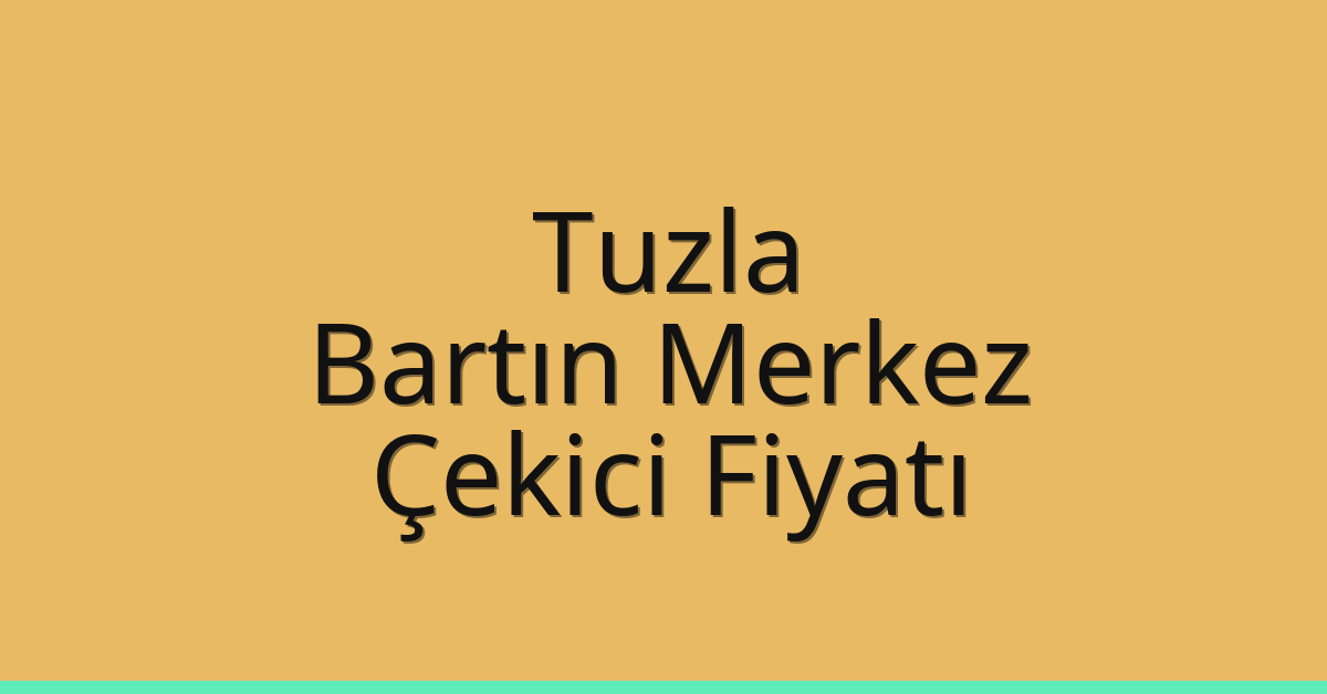 Tuzla Çekici Fiyatı – Bartın Merkez Oto Kurtarıcı Ücreti