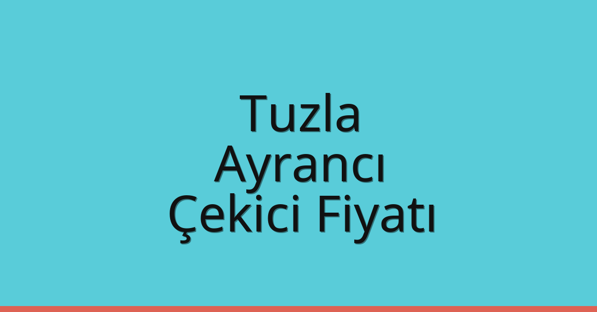 Tuzla Çekici Fiyatı – Ayrancı Oto Kurtarıcı Ücreti