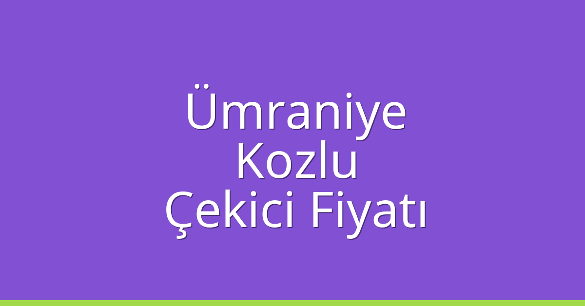 Ümraniye Çekici Fiyatı – Kozlu Oto Kurtarıcı Ücreti
