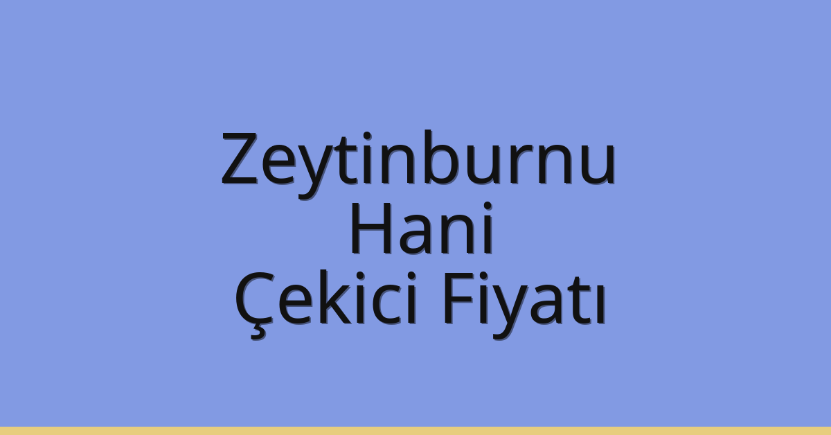 Zeytinburnu Çekici Fiyatı – Hani Oto Kurtarıcı Ücreti