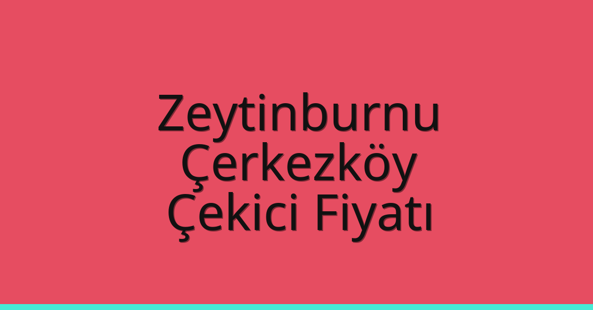 Zeytinburnu Çekici Fiyatı – Çerkezköy Oto Kurtarıcı Ücreti