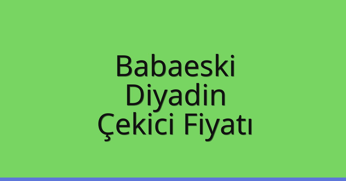 Babaeski Çekici Fiyatı – Diyadin Oto Kurtarıcı Ücreti