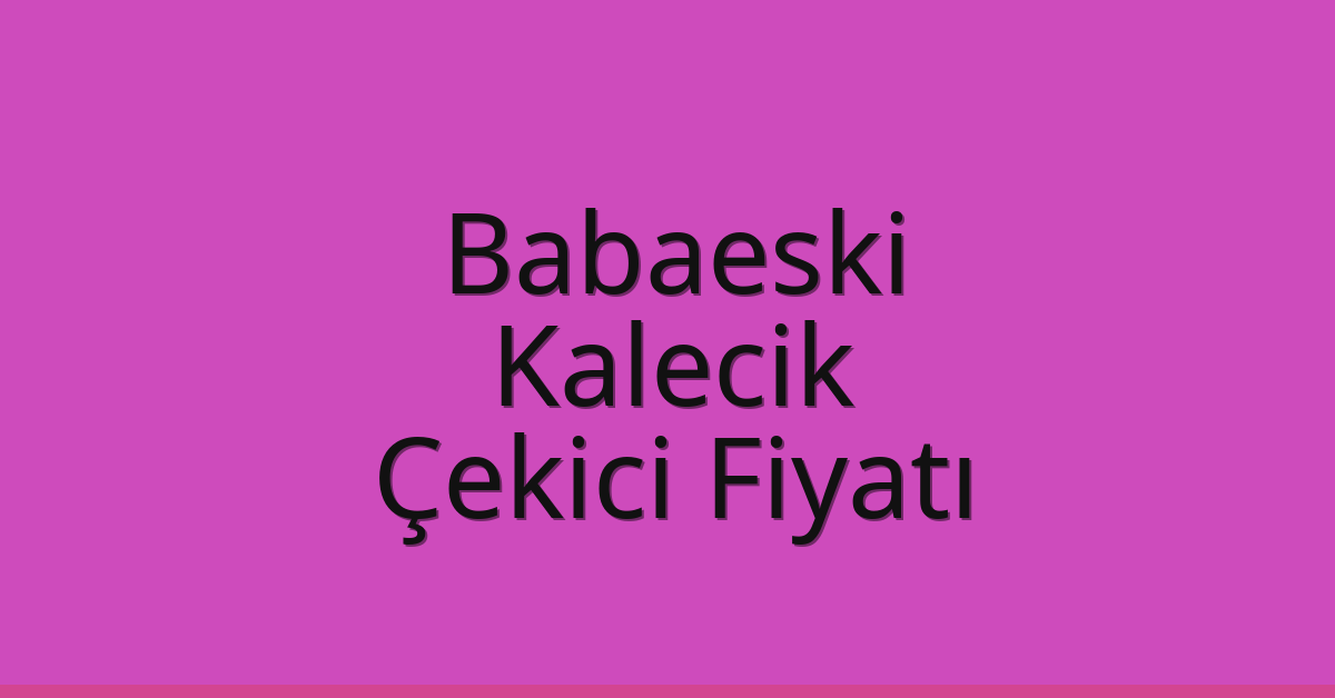 Babaeski Çekici Fiyatı – Kalecik Oto Kurtarıcı Ücreti