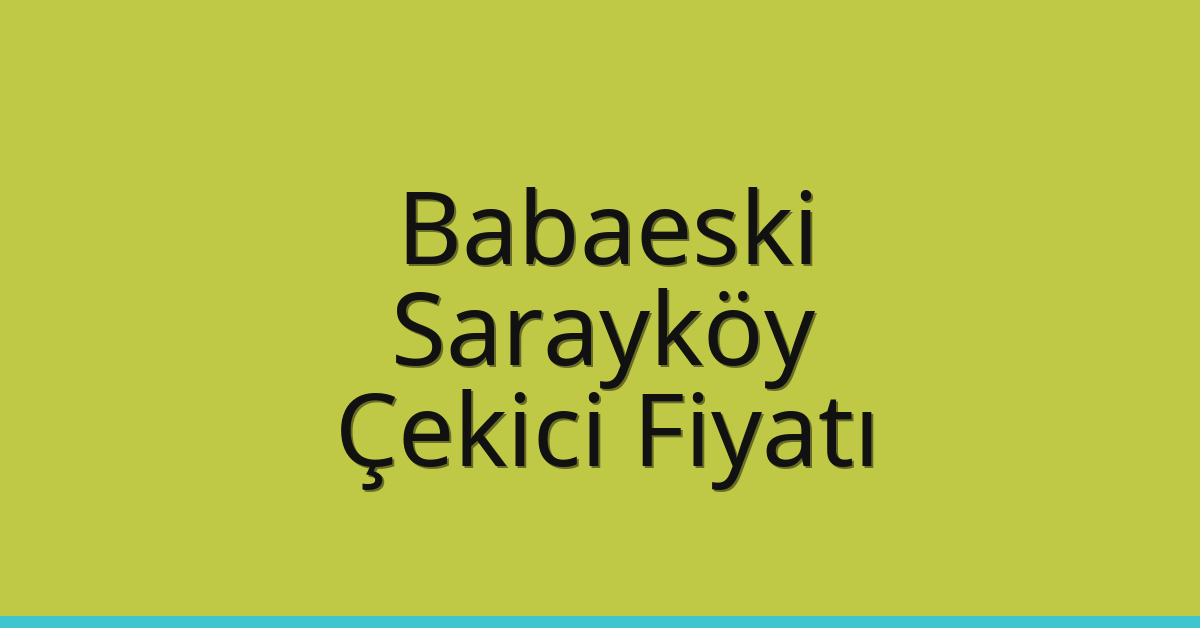 Babaeski Çekici Fiyatı – Sarayköy Oto Kurtarıcı Ücreti