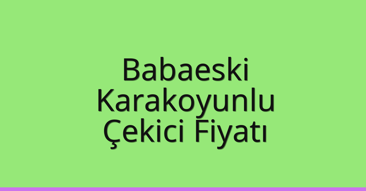 Babaeski Çekici Fiyatı – Karakoyunlu Oto Kurtarıcı Ücreti