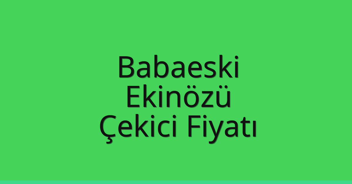 Babaeski Çekici Fiyatı – Ekinözü Oto Kurtarıcı Ücreti