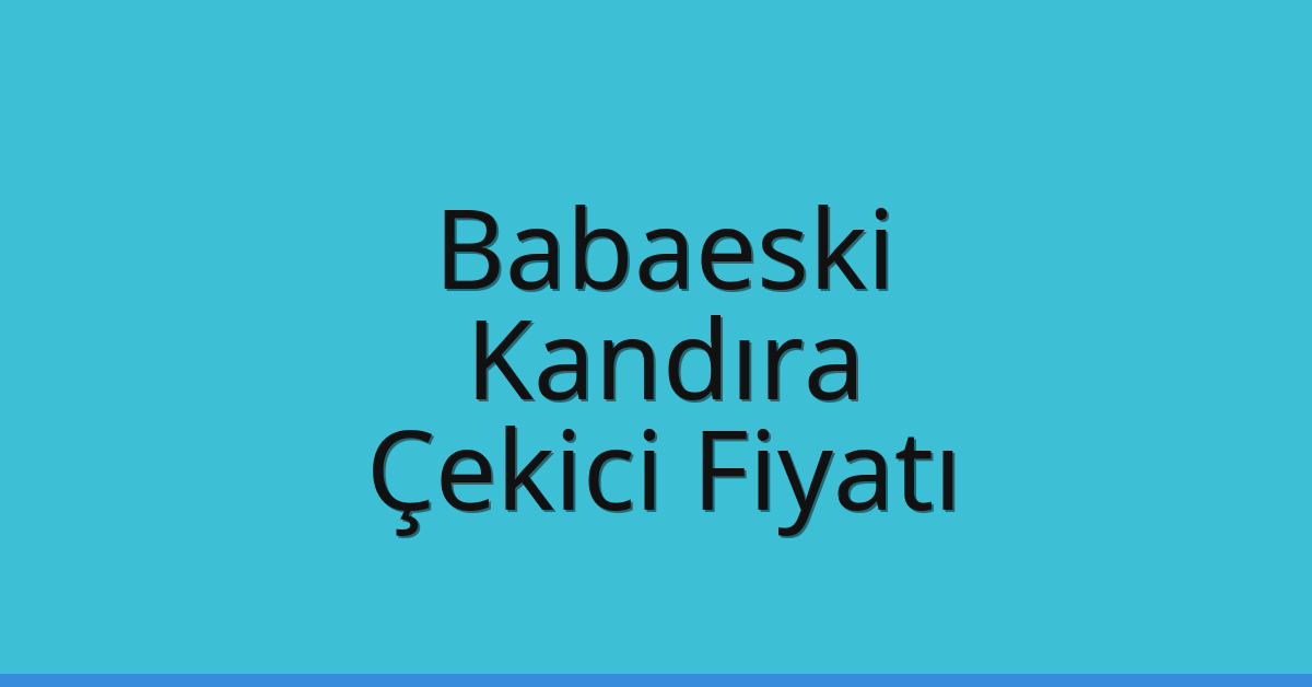 Babaeski Çekici Fiyatı – Kandıra Oto Kurtarıcı Ücreti