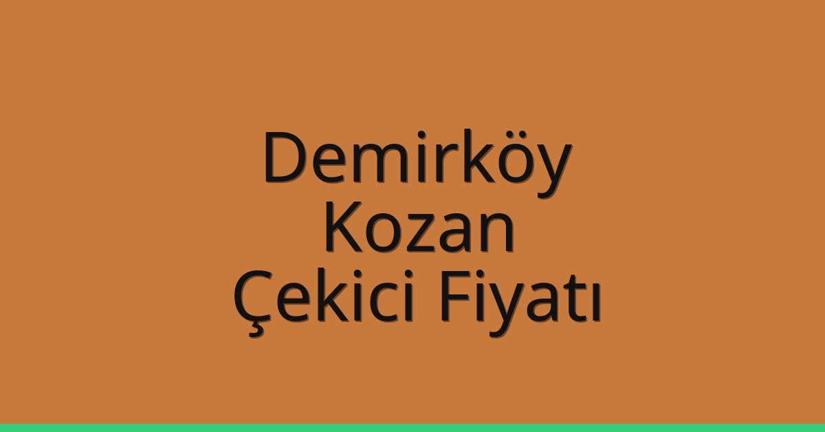 Demirköy Çekici Fiyatı – Kozan Oto Kurtarıcı Ücreti