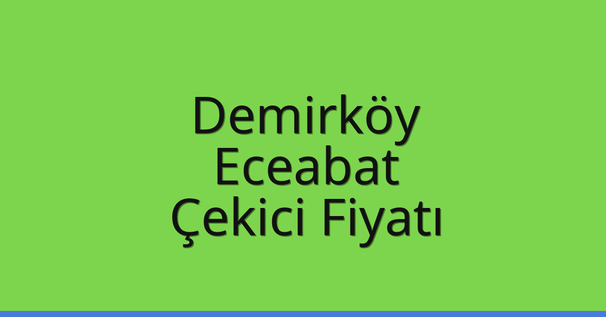 Demirköy Çekici Fiyatı – Eceabat Oto Kurtarıcı Ücreti
