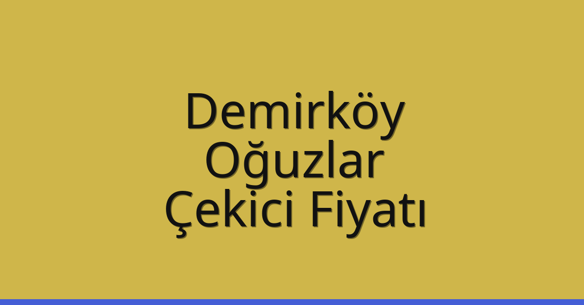 Demirköy Çekici Fiyatı – Oğuzlar Oto Kurtarıcı Ücreti