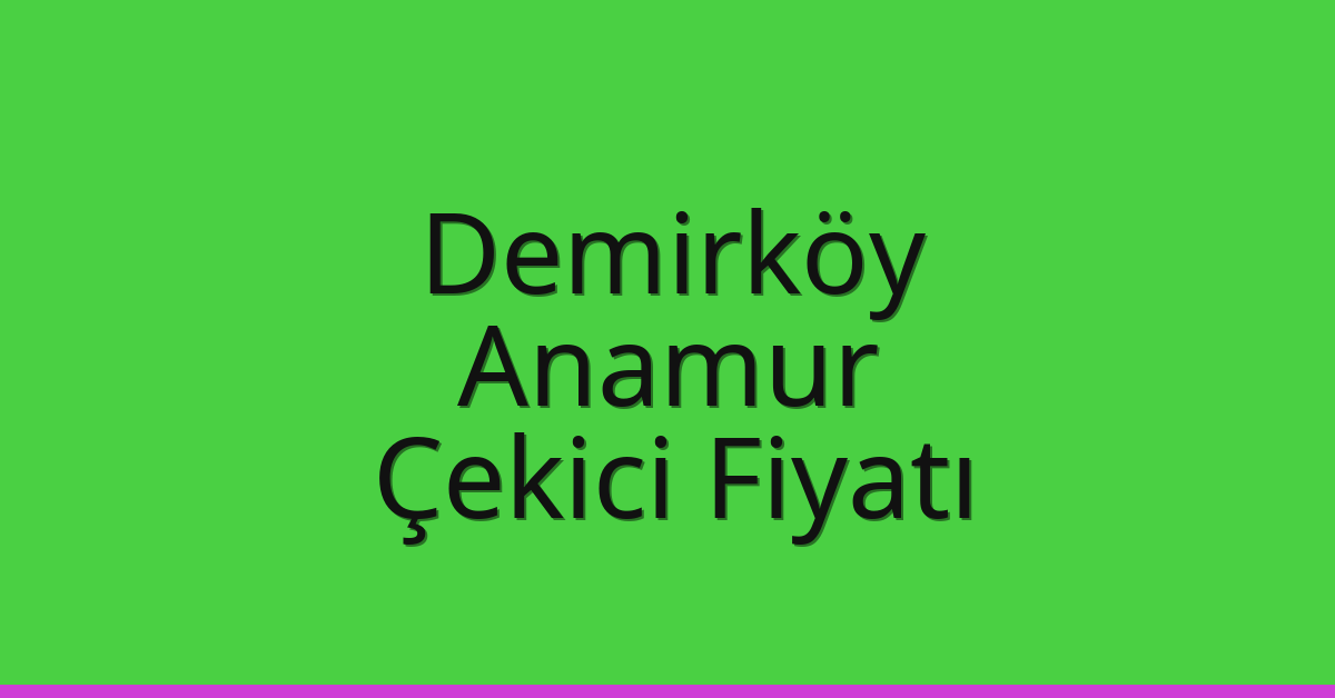 Demirköy Çekici Fiyatı – Anamur Oto Kurtarıcı Ücreti Demirköy Çekici Fiyatı – Anamur Oto Kurtarıcı Ücreti