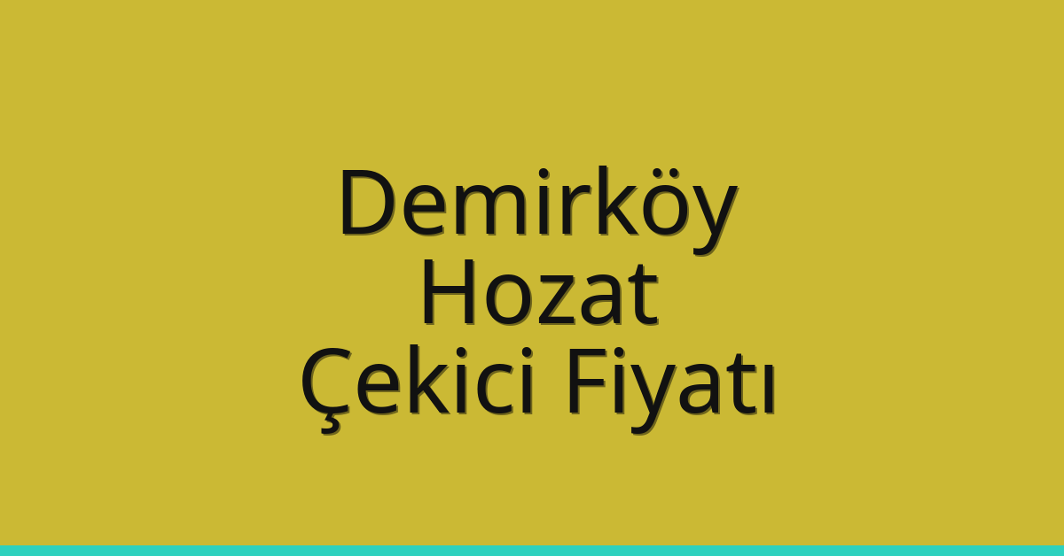 Demirköy Çekici Fiyatı – Hozat Oto Kurtarıcı Ücreti