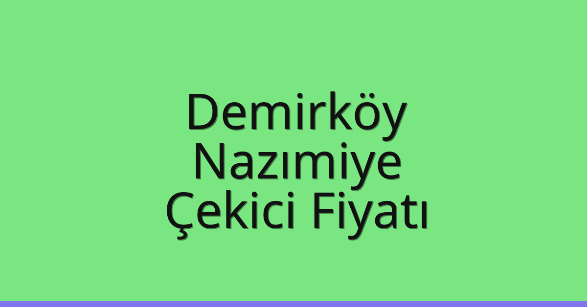 Demirköy Çekici Fiyatı – Nazımiye Oto Kurtarıcı Ücreti