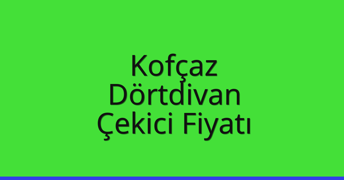 Kofçaz Çekici Fiyatı – Dörtdivan Oto Kurtarıcı Ücreti