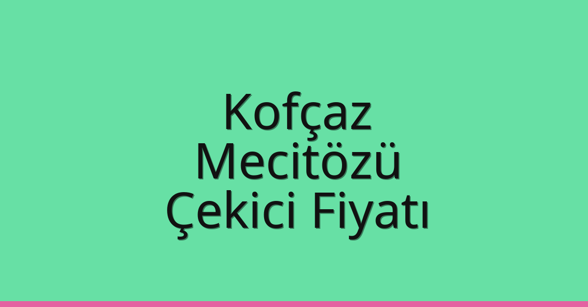 Kofçaz Çekici Fiyatı – Mecitözü Oto Kurtarıcı Ücreti