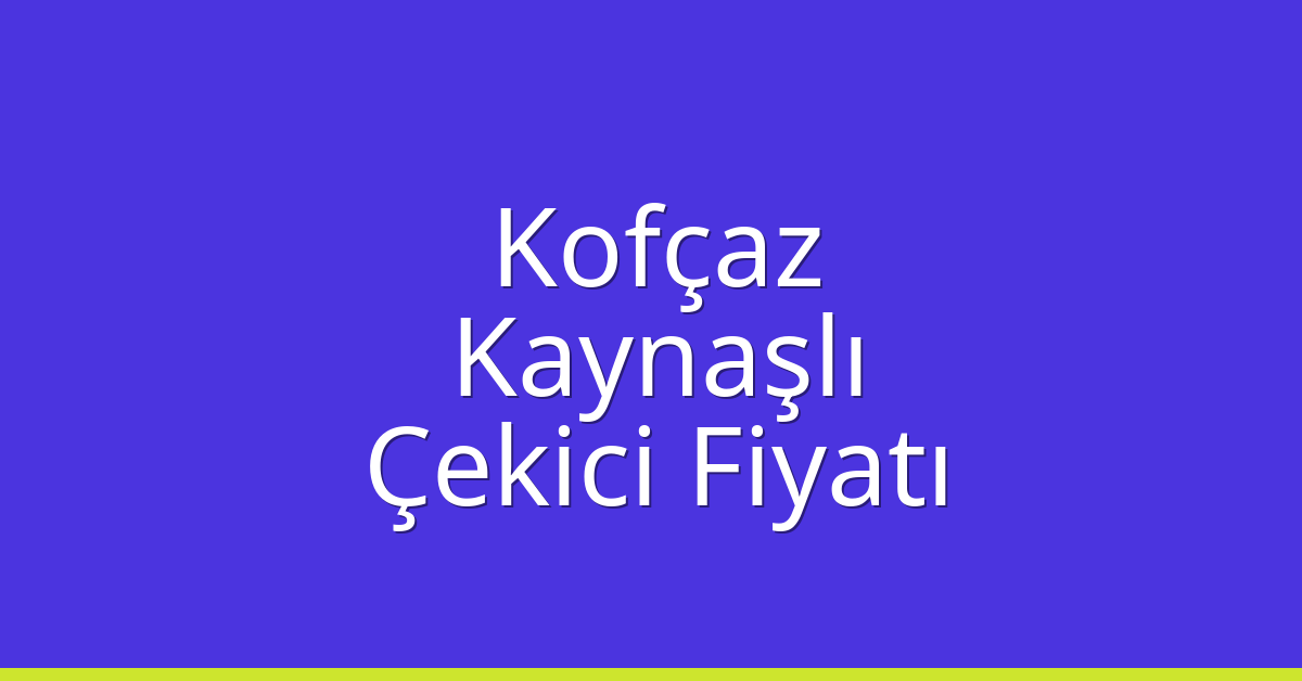 Kofçaz Çekici Fiyatı – Kaynaşlı Oto Kurtarıcı Ücreti