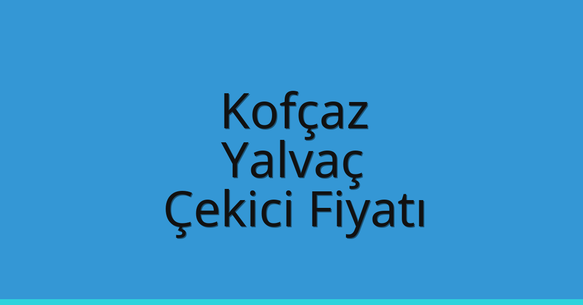 Kofçaz Çekici Fiyatı – Yalvaç Oto Kurtarıcı Ücreti