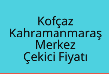 Kofçaz Çekici Fiyatı – Kahramanmaraş Merkez Oto Kurtarıcı Ücreti