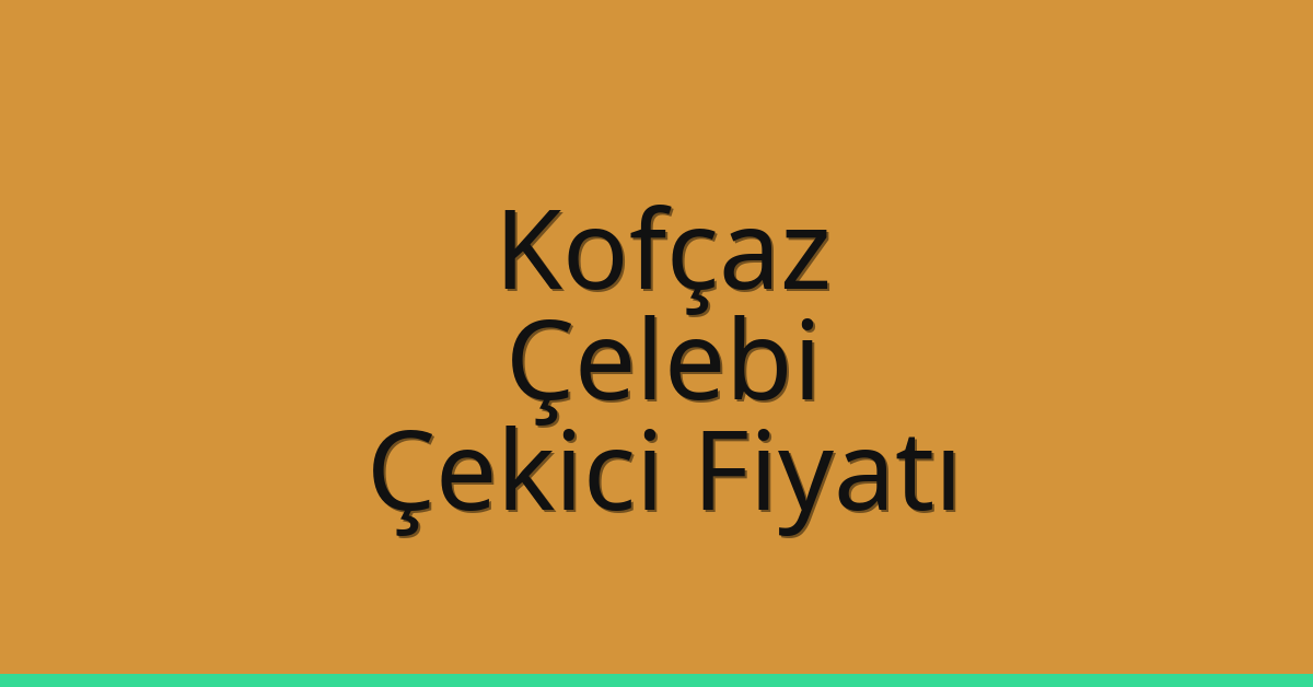 Kofçaz Çekici Fiyatı – Çelebi Oto Kurtarıcı Ücreti