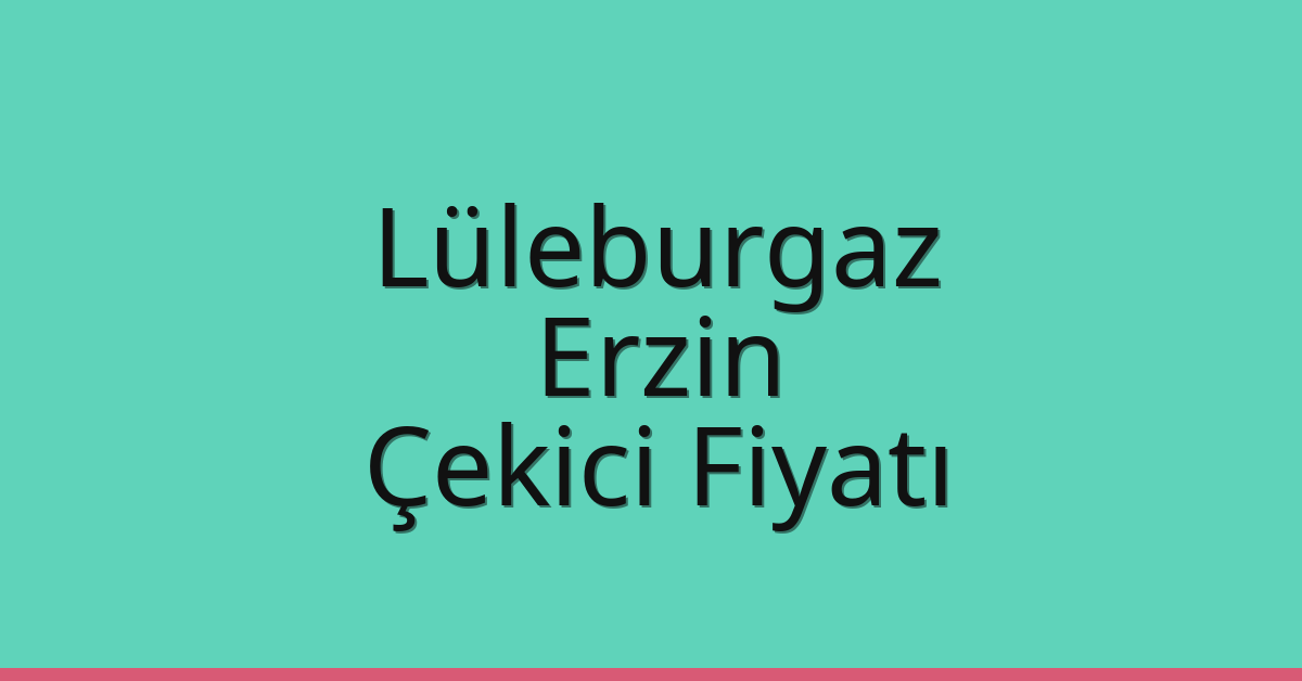 Lüleburgaz Çekici Fiyatı – Erzin Oto Kurtarıcı Ücreti