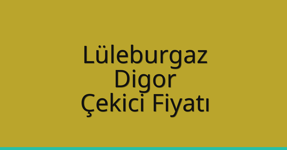 Lüleburgaz Çekici Fiyatı – Digor Oto Kurtarıcı Ücreti
