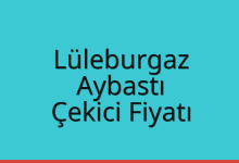 Lüleburgaz Çekici Fiyatı – Aybastı Oto Kurtarıcı Ücreti
