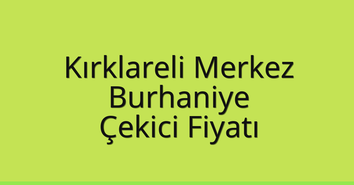 Kırklareli Merkez Çekici Fiyatı – Burhaniye Oto Kurtarıcı Ücreti