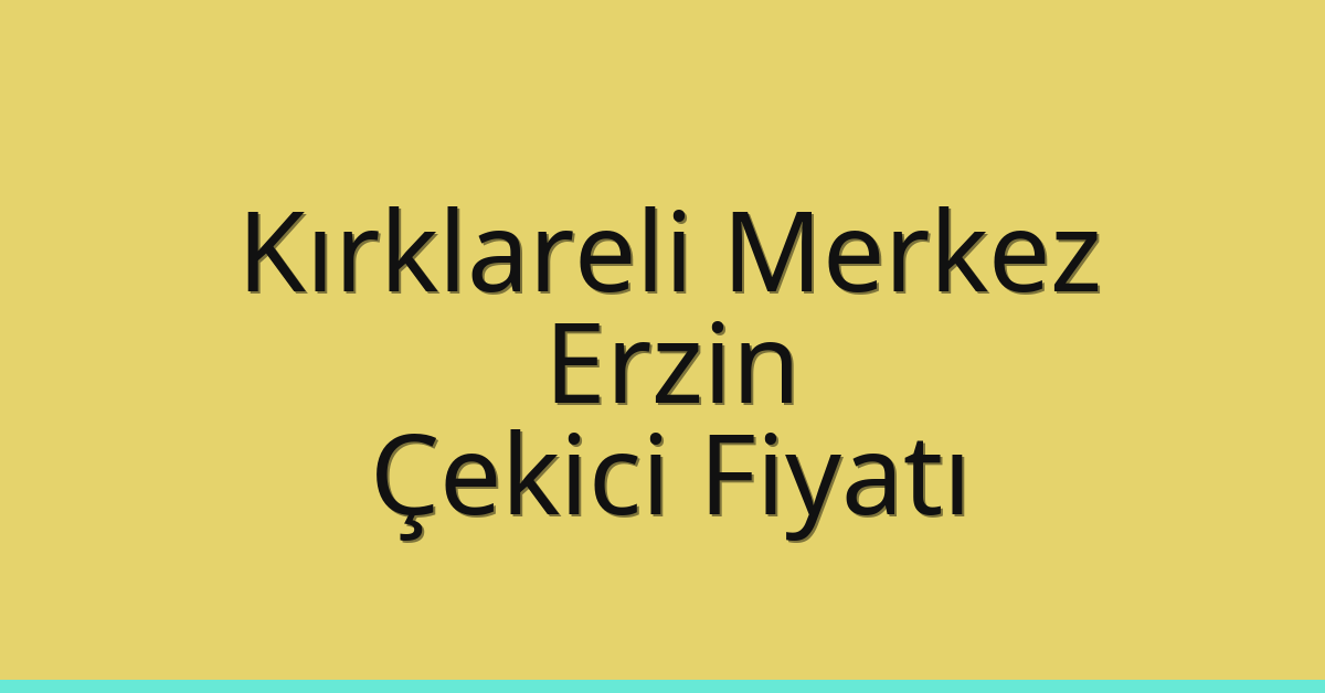 Kırklareli Merkez Çekici Fiyatı – Erzin Oto Kurtarıcı Ücreti