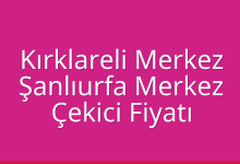 Kırklareli Merkez Çekici Fiyatı – Şanlıurfa Merkez Oto Kurtarıcı Ücreti