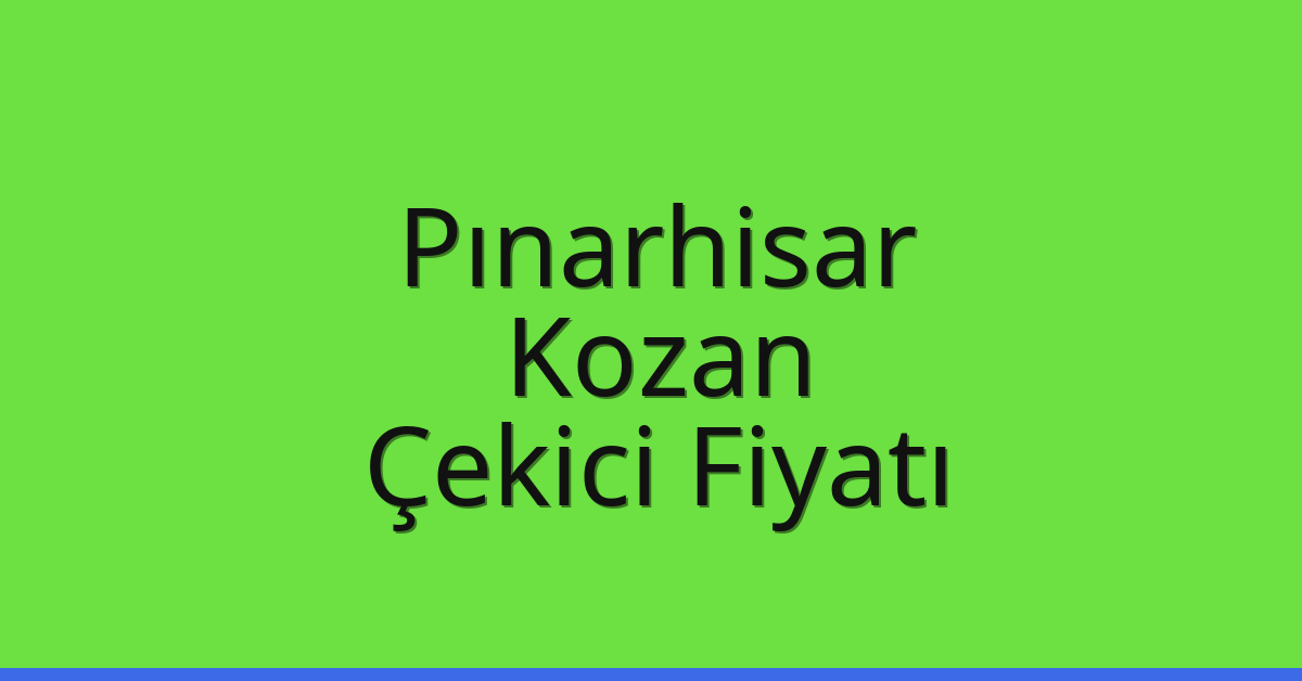 Pınarhisar Çekici Fiyatı – Kozan Oto Kurtarıcı Ücreti