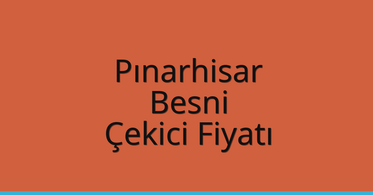 Pınarhisar Çekici Fiyatı – Besni Oto Kurtarıcı Ücreti