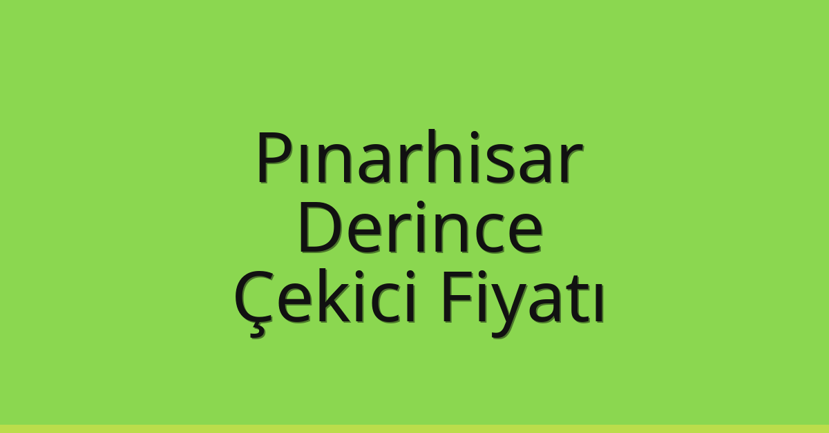 Pınarhisar Çekici Fiyatı – Derince Oto Kurtarıcı Ücreti