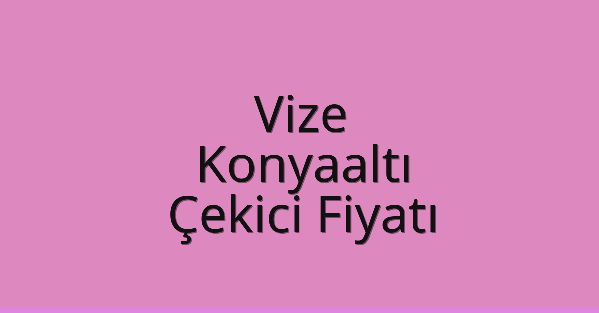 Vize Çekici Fiyatı - Konyaaltı Oto Kurtarıcı Ücreti Vize Çekici Fiyatı – Konyaaltı Oto Kurtarıcı Ücreti