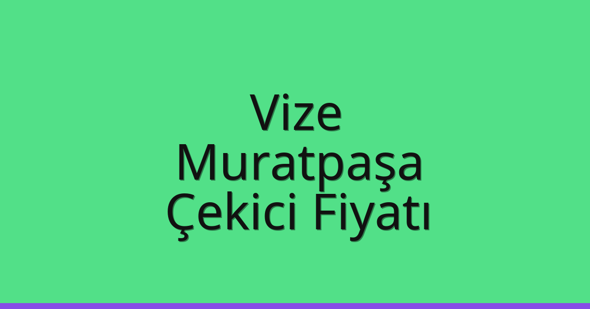 Vize Çekici Fiyatı – Muratpaşa Oto Kurtarıcı Ücreti