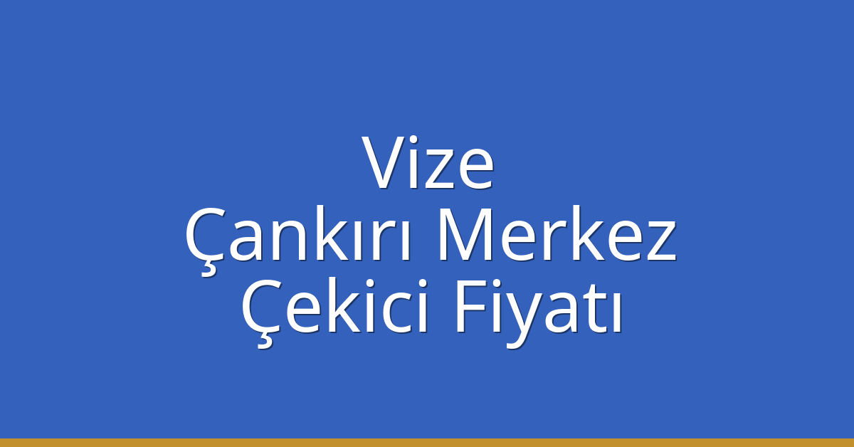 Vize Çekici Fiyatı - Çankırı Merkez Oto Kurtarıcı Ücreti Vize Çekici Fiyatı – Çankırı Merkez Oto Kurtarıcı Ücreti