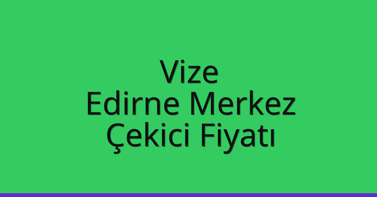 Vize Çekici Fiyatı - Edirne Merkez Oto Kurtarıcı Ücreti Vize Çekici Fiyatı – Edirne Merkez Oto Kurtarıcı Ücreti