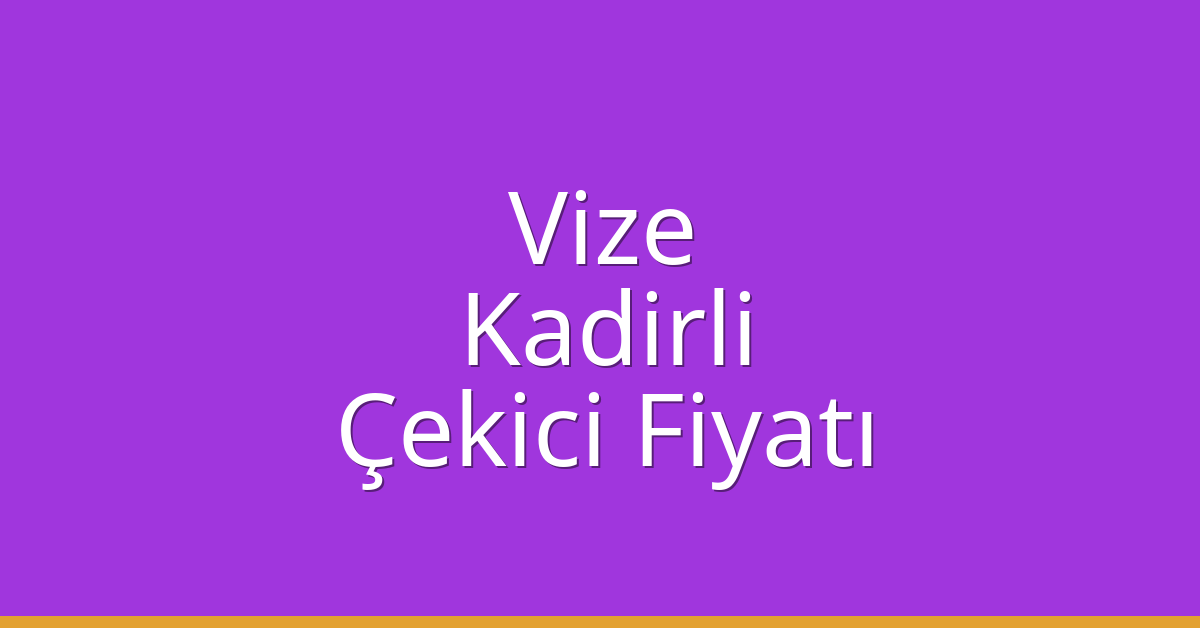 Vize Çekici Fiyatı – Kadirli Oto Kurtarıcı Ücreti