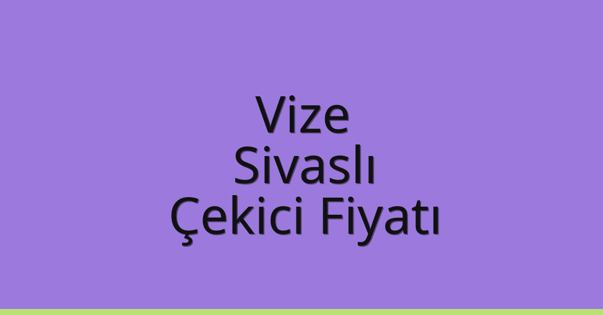 Vize Çekici Fiyatı – Sivaslı Oto Kurtarıcı Ücreti