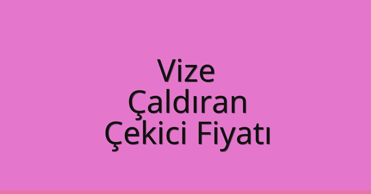 Vize Çekici Fiyatı – Çaldıran Oto Kurtarıcı Ücreti