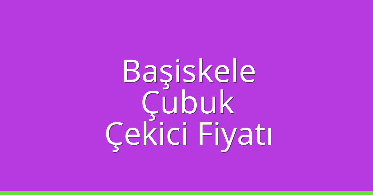 Başiskele Çekici Fiyatı – Çubuk Oto Kurtarıcı Ücreti